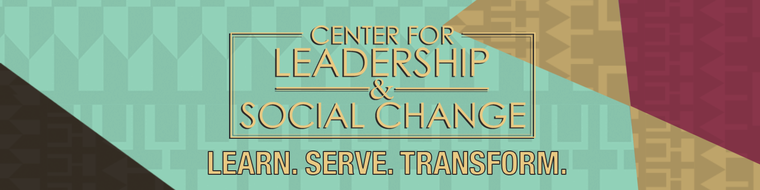 Center for Leadership and Social Change. Learn. Serve. Transform.