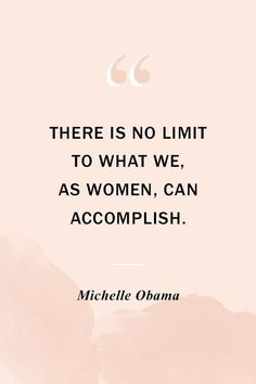text: there is no limit to what we, as women, can accomplish