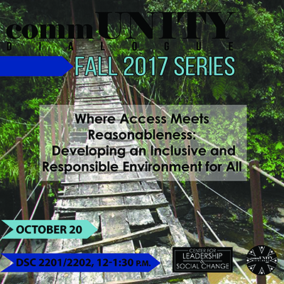 CommUNITY Dialogue: Where Access Meets Reasonableness: Developing an Inclusive and Responsible Environment for All Abilities, October 20 from 12-1:30 p.m.at DSC 2201/2202